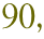 90,