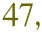 47,