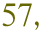 57,