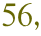 56,