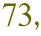 73,