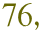 76,